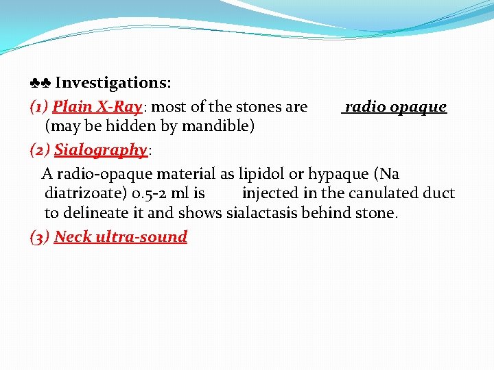 ♣♣ Investigations: (1) Plain X-Ray: most of the stones are radio opaque (may be