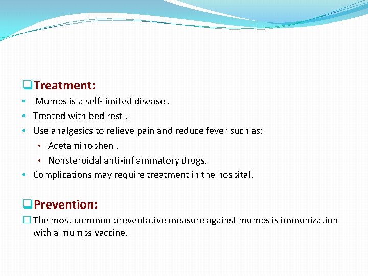 q. Treatment: • Mumps is a self-limited disease. • Treated with bed rest. •