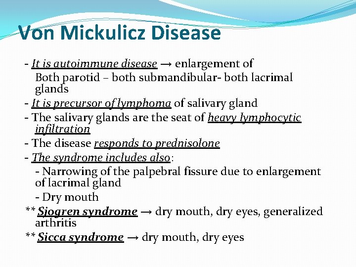 Von Mickulicz Disease - It is autoimmune disease → enlargement of Both parotid –