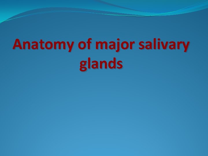 Anatomy of major salivary glands 