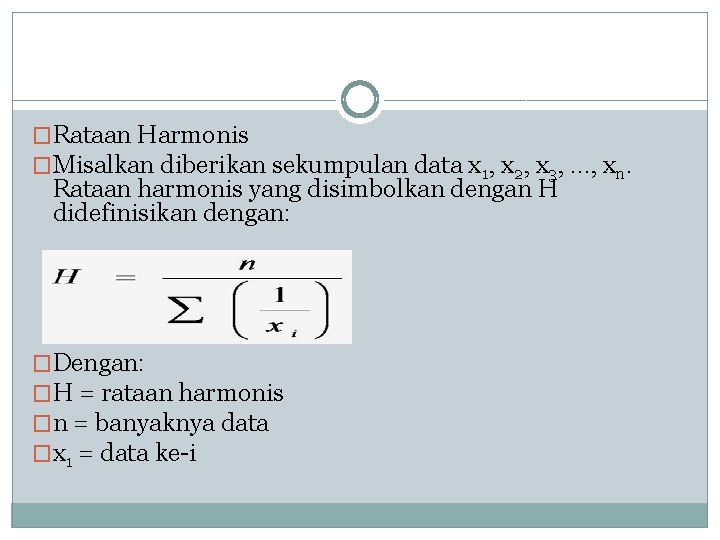 �Rataan Harmonis �Misalkan diberikan sekumpulan data x 1, x 2, x 3, …, xn.