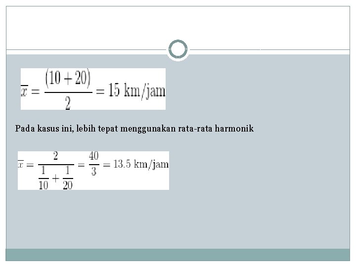 Pada kasus ini, lebih tepat menggunakan rata-rata harmonik 
