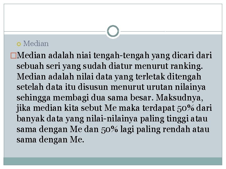  Median �Median adalah niai tengah-tengah yang dicari dari sebuah seri yang sudah diatur