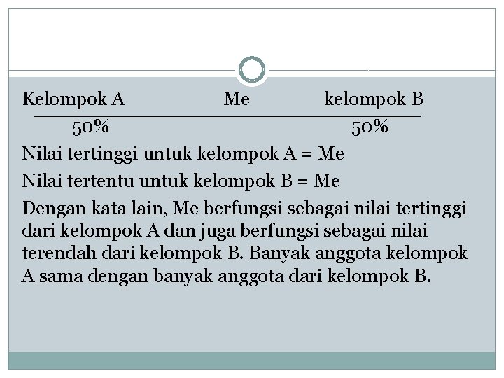 Kelompok A Me kelompok B 50% Nilai tertinggi untuk kelompok A = Me Nilai
