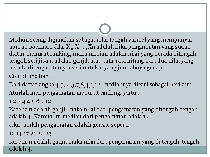 Median sering digunakan sebagai nilai tengah varibel yang mempunyai ukuran kordinat. Jika X 1,