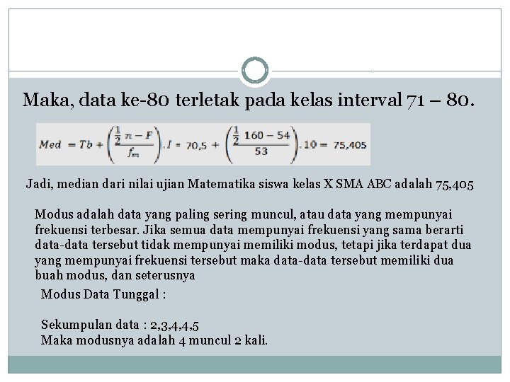 Maka, data ke-80 terletak pada kelas interval 71 – 80. Jadi, median dari nilai