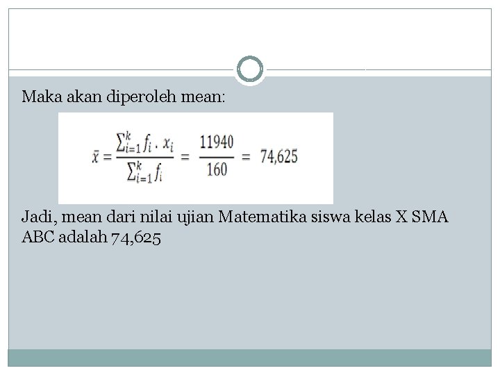 Maka akan diperoleh mean: Jadi, mean dari nilai ujian Matematika siswa kelas X SMA
