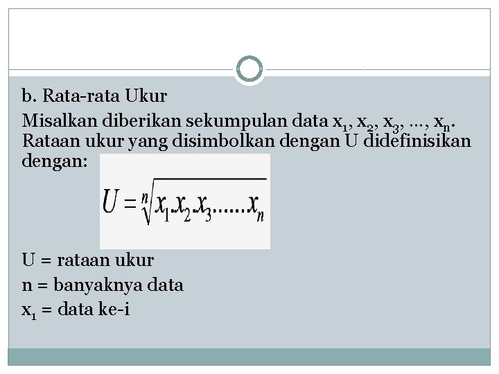 b. Rata-rata Ukur Misalkan diberikan sekumpulan data x 1, x 2, x 3, …,