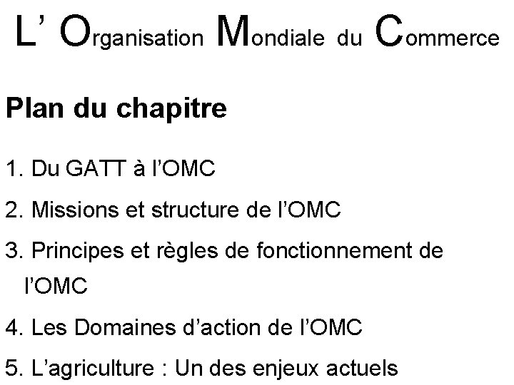 L’ Organisation Mondiale du Commerce Plan du chapitre 1. Du GATT à l’OMC 2.