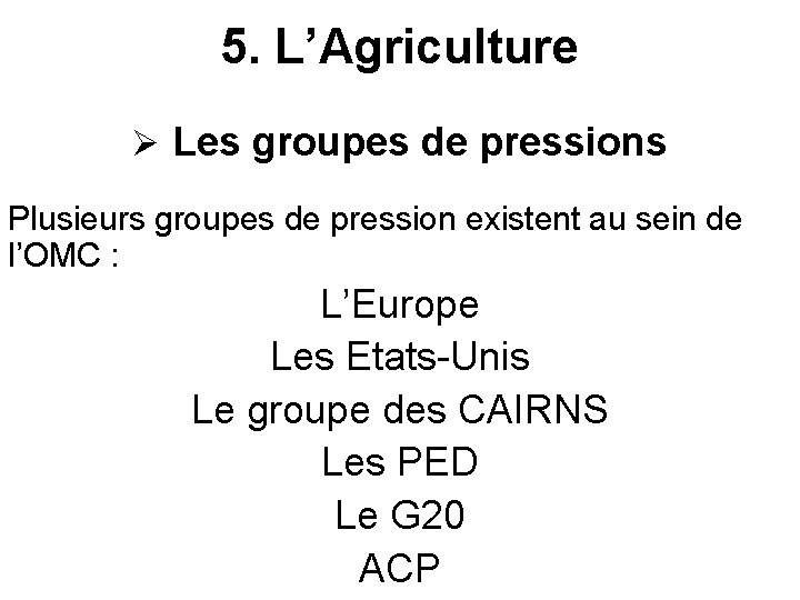 5. L’Agriculture Ø Les groupes de pressions Plusieurs groupes de pression existent au sein