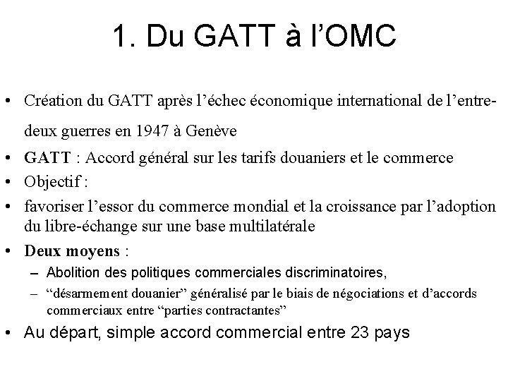 1. Du GATT à l’OMC • Création du GATT après l’échec économique international de