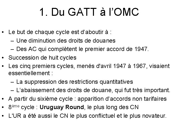 1. Du GATT à l’OMC • Le but de chaque cycle est d’aboutir à