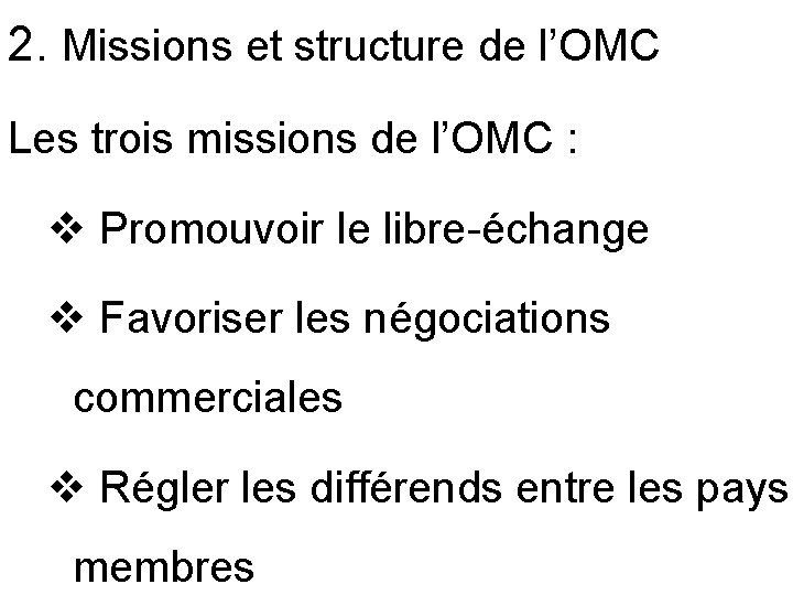 2. Missions et structure de l’OMC Les trois missions de l’OMC : v Promouvoir