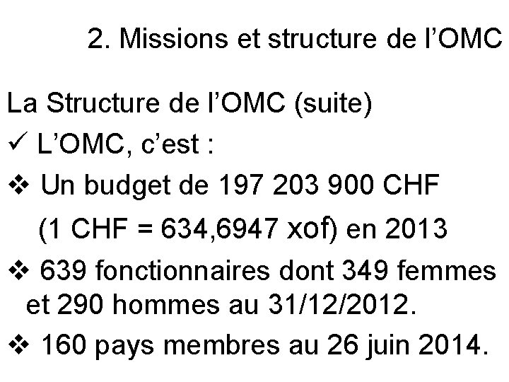 2. Missions et structure de l’OMC La Structure de l’OMC (suite) ü L’OMC, c’est