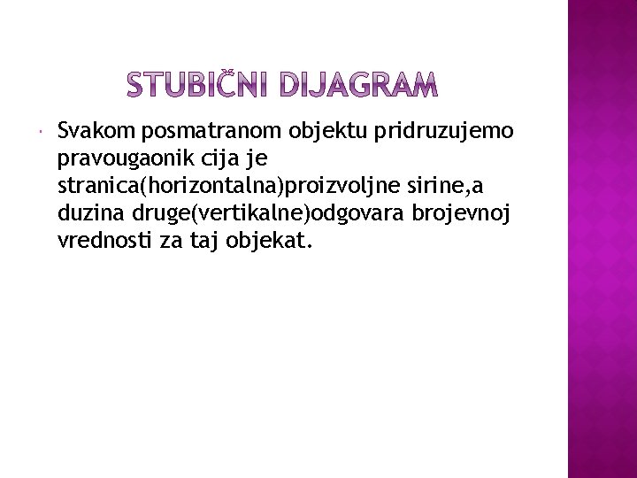  Svakom posmatranom objektu pridruzujemo pravougaonik cija je stranica(horizontalna)proizvoljne sirine, a duzina druge(vertikalne)odgovara brojevnoj