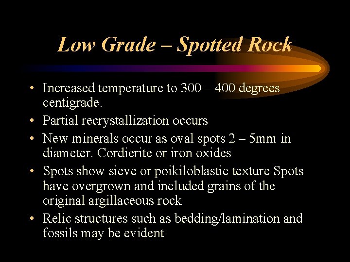 Low Grade – Spotted Rock • Increased temperature to 300 – 400 degrees centigrade.