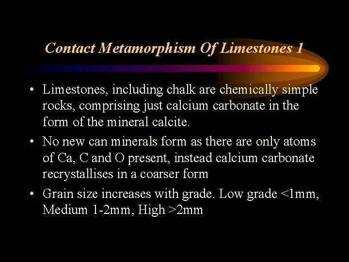 Contact Metamorphism Of Limestones 1 • Limestones, including chalk are chemically simple rocks, comprising