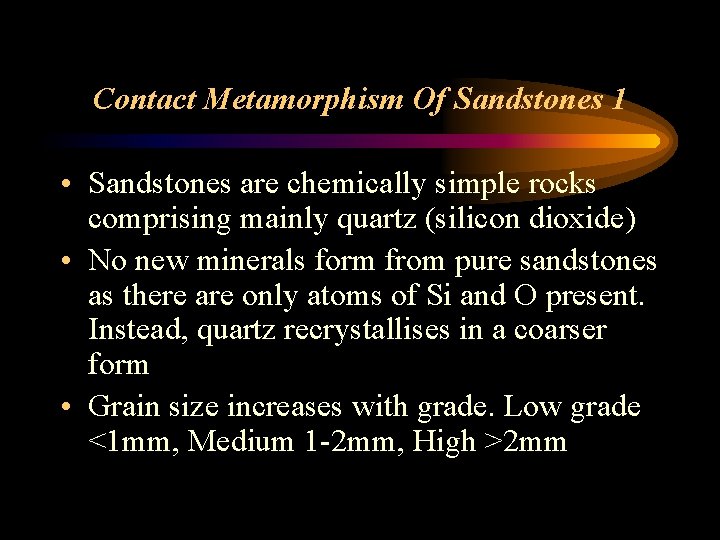 Contact Metamorphism Of Sandstones 1 • Sandstones are chemically simple rocks comprising mainly quartz