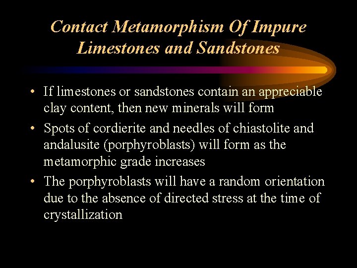 Contact Metamorphism Of Impure Limestones and Sandstones • If limestones or sandstones contain an