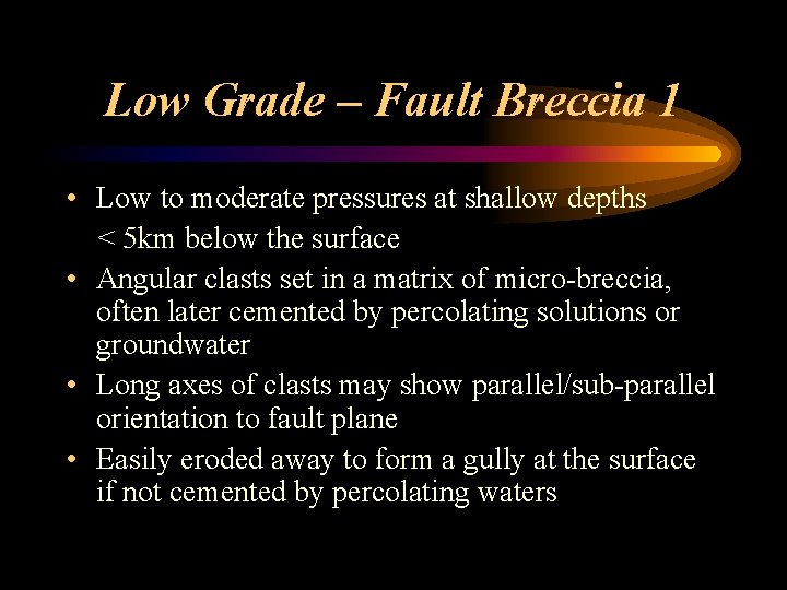 Low Grade – Fault Breccia 1 • Low to moderate pressures at shallow depths