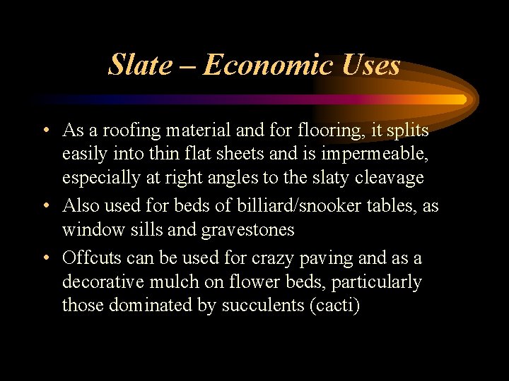 Slate – Economic Uses • As a roofing material and for flooring, it splits