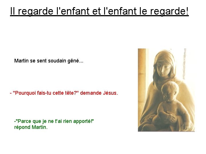 Il regarde l'enfant et l'enfant le regarde! Martin se sent soudain gêné. . .