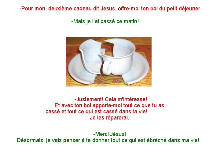 -Pour mon deuxième cadeau dit Jésus, offre-moi ton bol du petit déjeuner. -Mais je