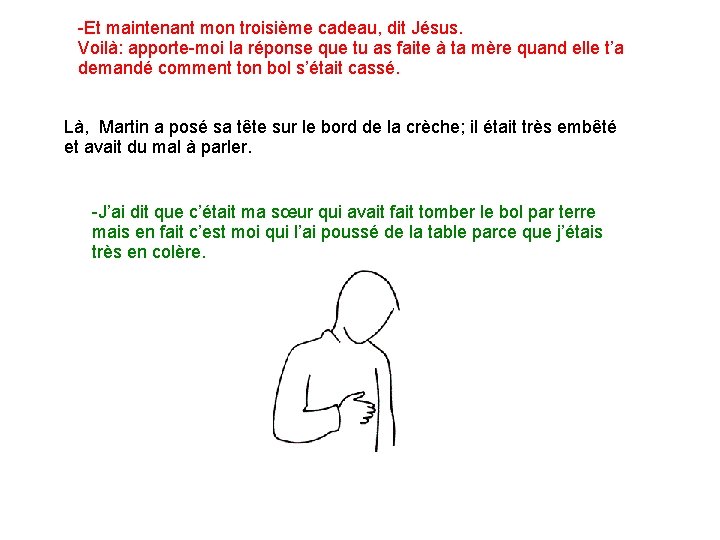 -Et maintenant mon troisième cadeau, dit Jésus. Voilà: apporte-moi la réponse que tu as