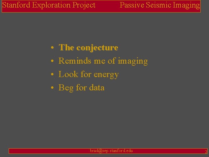 Stanford Exploration Project • • Passive Seismic Imaging The conjecture Reminds me of imaging