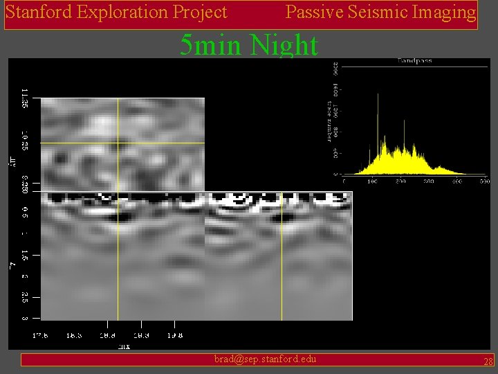 Stanford Exploration Project Passive Seismic Imaging 5 min Night brad@sep. stanford. edu 28 