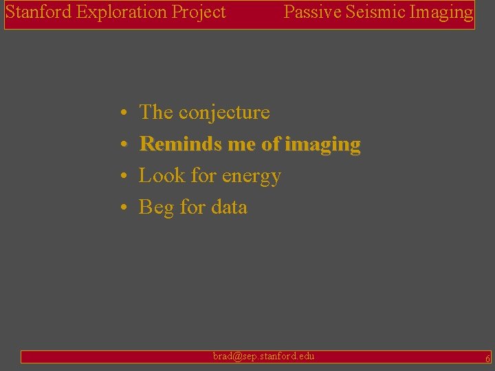 Stanford Exploration Project • • Passive Seismic Imaging The conjecture Reminds me of imaging