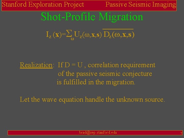 Stanford Exploration Project Passive Seismic Imaging Shot-Profile Migration I z (x)=ΣωUz(w, x, s) Dz