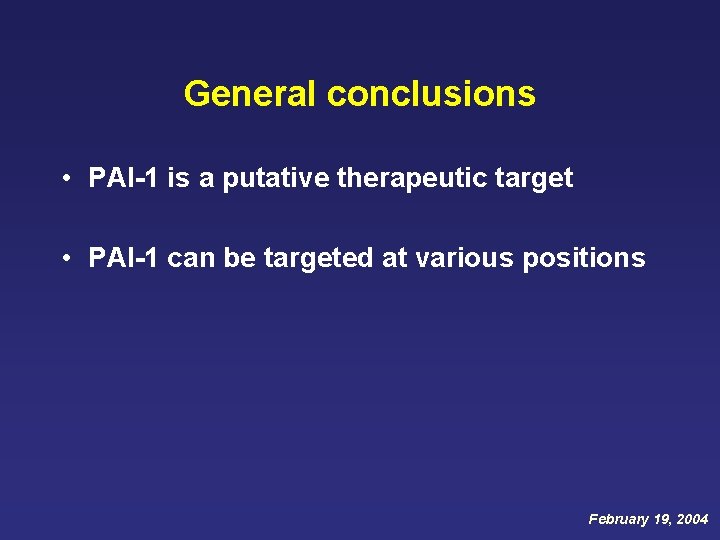 General conclusions • PAI-1 is a putative therapeutic target • PAI-1 can be targeted