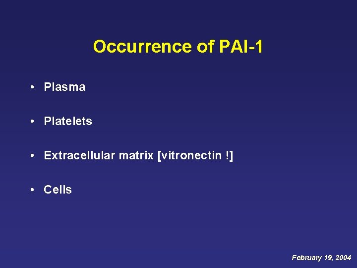 Occurrence of PAI-1 • Plasma • Platelets • Extracellular matrix [vitronectin !] • Cells