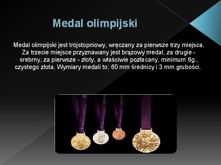 Medal olimpijski jest trójstopniowy, wręczany za pierwsze trzy miejsca. Za trzecie miejsce przyznawany jest