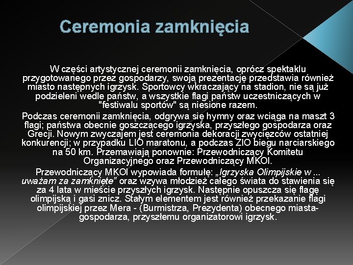 Ceremonia zamknięcia W części artystycznej ceremonii zamknięcia, oprócz spektaklu przygotowanego przez gospodarzy, swoją prezentację