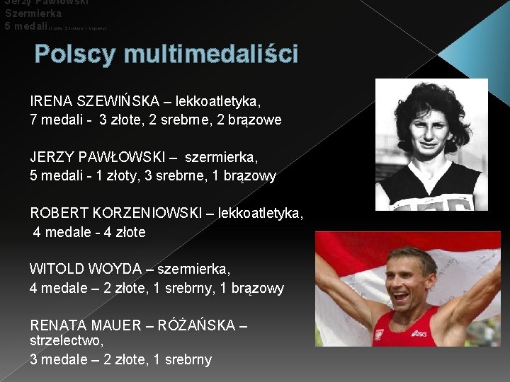 Jerzy Pawłowski Szermierka 5 medali (1 złoty, 3 srebrne, 1 brązowy) Polscy multimedaliści IRENA