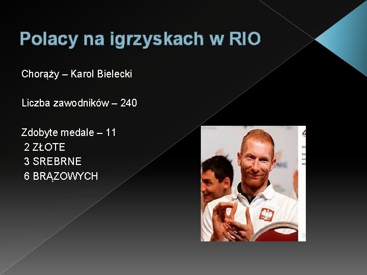 Polacy na igrzyskach w RIO Chorąży – Karol Bielecki Liczba zawodników – 240 Zdobyte