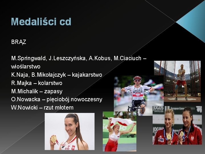 Medaliści cd BRĄZ M. Springwald, J. Leszczyńska, A. Kobus, M. Ciaciuch – wioślarstwo K.