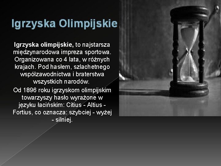 Igrzyska Olimpijskie Igrzyska olimpijskie, to najstarsza międzynarodowa impreza sportowa. Organizowana co 4 lata, w