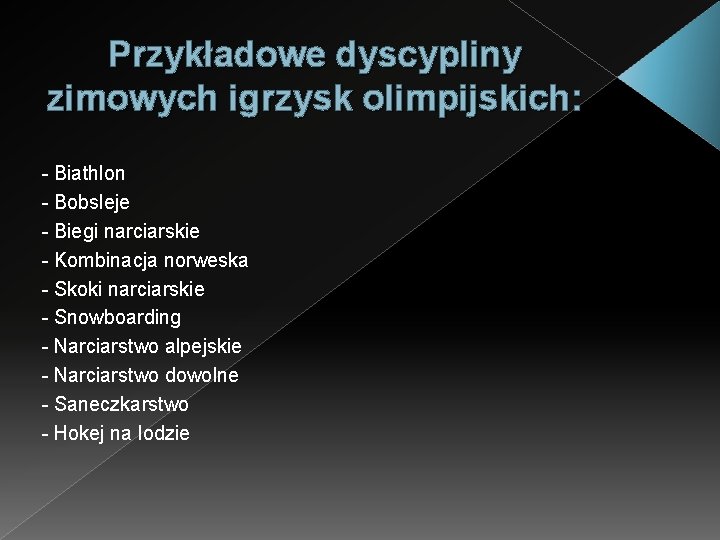 Przykładowe dyscypliny zimowych igrzysk olimpijskich: - Biathlon - Bobsleje - Biegi narciarskie - Kombinacja