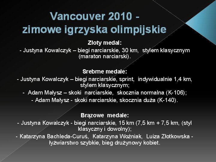 Vancouver 2010 zimowe igrzyska olimpijskie Złoty medal: - Justyna Kowalczyk – biegi narciarskie, 30