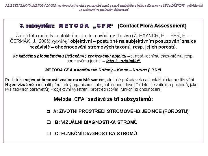 FEld SYSTÉMOVÁ METODOLOGIE, systémové zjišťování a posuzování stavů a vazeb znaleckého objektu s důrazem