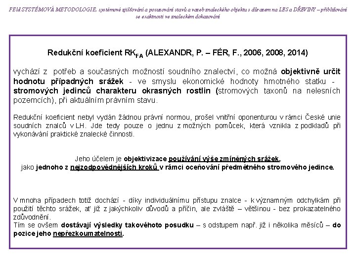 FEld SYSTÉMOVÁ METODOLOGIE, systémové zjišťování a posuzování stavů a vazeb znaleckého objektu s důrazem