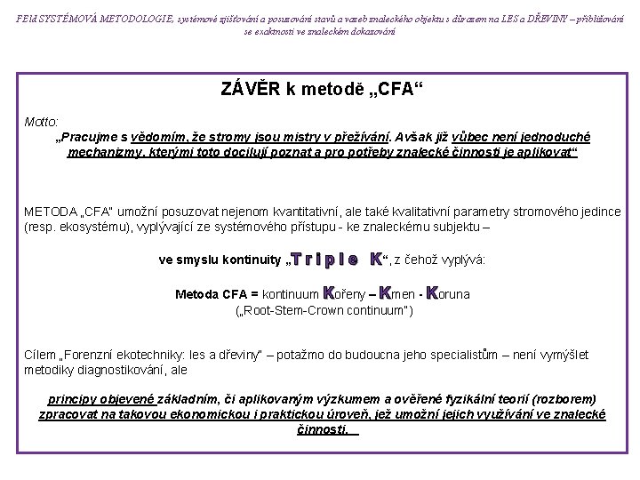 FEld SYSTÉMOVÁ METODOLOGIE, systémové zjišťování a posuzování stavů a vazeb znaleckého objektu s důrazem