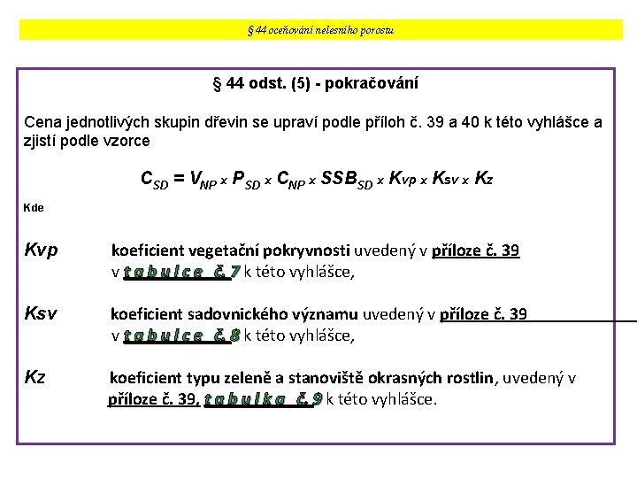 § 44 oceňování nelesního porostu § 44 odst. (5) - pokračování Cena jednotlivých skupin