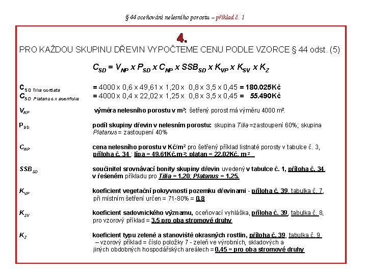 § 44 oceňování nelesního porostu – příklad č. 1 4. PRO KAŽDOU SKUPINU DŘEVIN