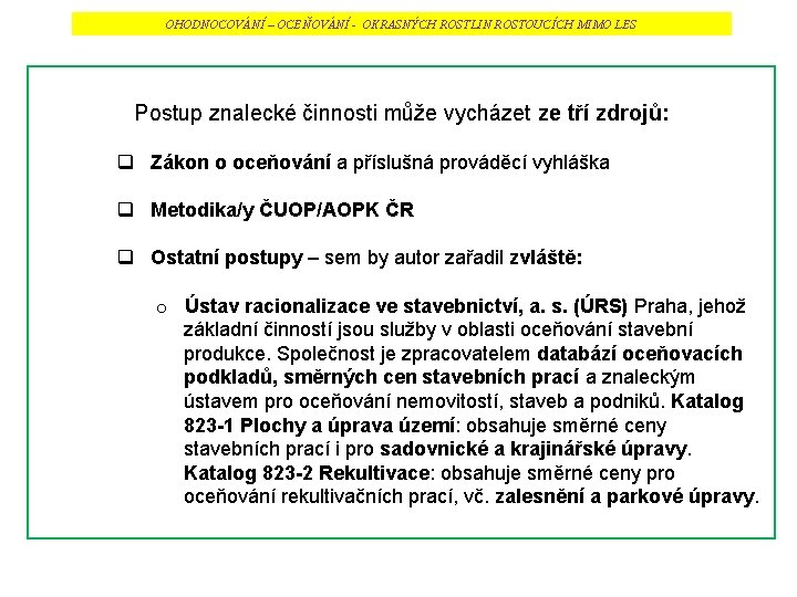 OHODNOCOVÁNÍ – OCEŇOVÁNÍ - OKRASNÝCH ROSTLIN ROSTOUCÍCH MIMO LES Postup znalecké činnosti může vycházet