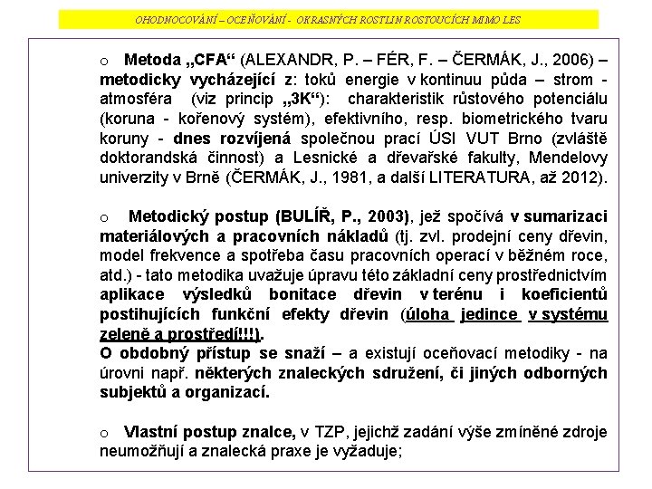 OHODNOCOVÁNÍ – OCEŇOVÁNÍ - OKRASNÝCH ROSTLIN ROSTOUCÍCH MIMO LES o Metoda „CFA“ (ALEXANDR, P.