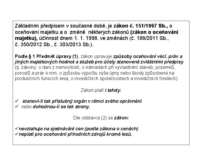 Základním předpisem v současné době, je zákon č. 151/1997 Sb. , o oceňování majetku